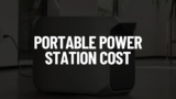 Portable Power Station Cost: What You Should Actually Pay